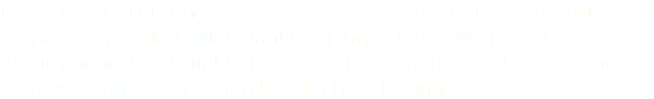 Einer unserer Leistungsschwerpunkte ist seit Jahren das Produkt- und Verpackungsdesign. Wir garantieren Ihnen kurze Wege in der Abstimmung, Flexibilität bei neuen Anforderungen, fachspezifische Betreuung und allem voran trendsichere Designs.